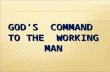 GOD’S COMMAND TO THE WORKING MAN. II Thessalonians 3:6-10 In the name of the Lord Jesus Christ, we command you, brothers, to keep away from every brother.