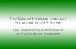 The Natural Heritage Inventory Portal and ArcGIS Server One Model for the Architecture of an ArcGIS Server Application.