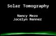 Solar Tomography Nancy Mezo Jocelyn Renner. The Problem: Ummm. Maybe we should think about non-invasive imaging….