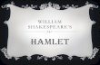 WILLIAM SHAKESPEARE’S Hamlet. THE PLAY  was written sometime between 1599-1601  is Shakespeare’s longest play: in it’s original version it would take.