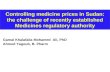 Controlling medicine prices in Sudan: the challenge of recently established Medicines regulatory authority Gamal Khalafalla Mohamed Ali, PhD Ahmed Yagoub,