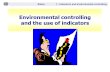 Slides 7 - Indicators and environmental controlling Environmental controlling and the use of indicators.