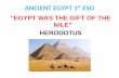 “EGYPT WAS THE GIFT OF THE NILE” HERODOTUS