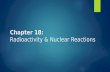 Chapter 18: Radioactivity & Nuclear Reactions