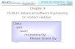CS 8532: Adv. Software Eng. – Spring 2007 Dr. Hisham Haddad Chapter 9 Class will start momentarily. Please Stand By … CS 8532: Advanced Software Engineering.