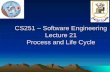 CS251 – Software Engineering Lecture 21 Process and Life Cycle.