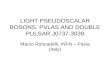 LIGHT PSEUDOSCALAR BOSONS, PVLAS AND DOUBLE PULSAR J0737-3039 Marco Roncadelli, INFN – Pavia (Italy)