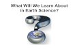 What Will We Learn About in Earth Science?. We’ll Learn about Planet Earth Home.