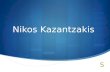 Nikos Kazantzakis. Who was Nikos Kazantzakis?  One of the most important Greek writers, poets and philosophers of the 20th century.