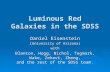 Luminous Red Galaxies in the SDSS Daniel Eisenstein ( University of Arizona) with Blanton, Hogg, Nichol, Tegmark, Wake, Zehavi, Zheng, and the rest of.