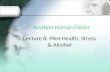 Lecture 8: Pilot Health, Stress & Alcohol. Diseases render pilots unfit to fly 2.