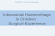 Intracranial Haemorrhage in Children : Surgical Experience Paediatric Vascular Diseases.