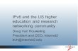 IPv6 and the US higher education and research networking community Doug Van Houweling President and CEO, Internet2
