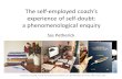 The self-employed coach’s experience of self-doubt: a phenomenological enquiry Sas Petherick 12 th Annual Coaching and Mentoring Research Conference, Oxford.