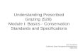 Understanding Prescribed Grazing (528) Module I: Basics - Conservation Standards and Specifications Jon Gustafson California State Rangeland Management.
