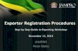 Exporter Registration Procedures JAMPRO Peter Blake Step by Step Guide to Exporting Workshop November 12, 2015.