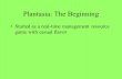 Plantasia: The Beginning Started as a real-time management resource game with casual flavor.