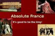 Absolute France It’s good to be the king!. Louis XIII( 1610-1643) and Richelieu Henry IV d. 1610 Henry IV d. 1610 Cardinal Richelieu- (1624-1642) Cardinal.