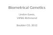 Biometrical Genetics Lindon Eaves, VIPBG Richmond Boulder CO, 2012.