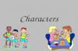 Characters. What is a character? A character is a person in a story. Characters have feelings, thoughts, and problems. To learn about the characters in.