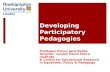Developing Participatory Pedagogies Professor Penny Jane Burke Director, London Paulo Freire Institute & Centre for Educational Research in Equalities,