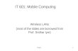 IT 6011 IT 601: Mobile Computing Wireless LANs (most of the slides are borrowed from Prof. Sridhar Iyer)