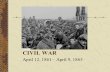 CIVIL WAR April 12, 1861 – April 9, 1865.