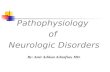 Pathophysiology of Neurologic Disorders By: Amir Ashkan Ashrafian, MD.
