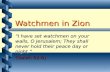 1 Watchmen in Zion “I have set watchmen on your walls, O Jerusalem; They shall never hold their peace day or night.” (Isaiah 62:6)