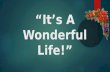“It’s A Wonderful Life!”. Text:Luke 2:21-38 "It's A Wonderful Life"