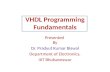 VHDL Programming Fundamentals Presented By Dr. Pradyut Kumar Biswal Department of Electronics, IIIT Bhubaneswar.