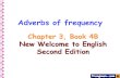 Adverbs of frequency Chapter 3, Book 4B New Welcome to English Second Edition.