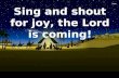 Sing and shout for joy, the Lord is coming!. Opening hymn – The Gift.