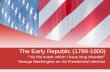 The Early Republic (1789-1800) “’tis the event which I have long dreaded” -George Washington on his Presidential election.