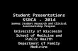 Student Presentations SSRCA - 2014 Summer Student Research and Clinical Assistantship Program University of Wisconsin School of Medicine and Public Health.