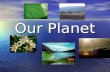 Our Planet. We live on the Planet Earth. Our planet is our home and I want to see if clean and beautiful. Ecology of our planet will be much better in.
