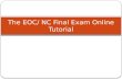The EOC/ NC Final Exam Online Tutorial. Accessing the online tutorial From the Start menu, select, All Programs. Then, select, Chrome Apps. Then, select,