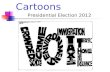 Political Cartoons Presidential Election 2012. The Purpose of Political Cartoons The cartoonist is giving his/her opinion on a political or other news.