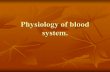 Physiology of blood system.. Blood system Blood system firstly was proposed by Lung in 1936. Blood system firstly was proposed by Lung in 1936. It consist.