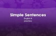 Simple Sentences English III practice. Simple Sentences  SIMPLE SENTENCES have only one IC (Independent Clause) and express only one main idea.  I love.