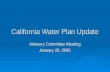 California Water Plan Update Advisory Committee Meeting January 20, 2005.