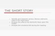 THE SHORT STORY Identify and interpret various literary elements used in the short story Analyze the effects the elements have upon the reader Analyze.