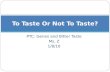 PTC: Genes and Bitter Taste Ms. Z 1/8/10 To Taste Or Not To Taste?