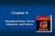 Chapter 9 Managing Power, Social Influence, and Politics.