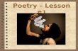 Poetry – Lesson #1. What is poetry?  A type of literature that expresses ideas, feelings, or tells a story in a specific form (usually using lines and.