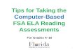 Tips for Taking the Computer-Based FSA ELA Reading Assessments For Grades 4–10 1.