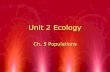 Unit 2 Ecology Ch. 5 Populations. Characteristics of Populations R3 important characteristics of a population are its geographic distribution, density,