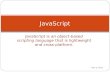 JavaScript is an object-based scripting language that is lightweight and cross-platform. 3-Feb-16 JavaScript.
