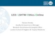 LEO: LSHTM Ethics Online Patricia Henley Quality & Governance Manager Research Governance & Integrity Office London School of Hygiene & Tropical Medicine.
