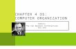 C HAPTER 4 OS: C OMPUTER O RGANIZATION TOPICS: The Von Neumann Architecture The CPU.